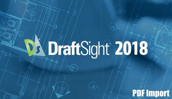 DraftSight Professional 2018 and PDF Import