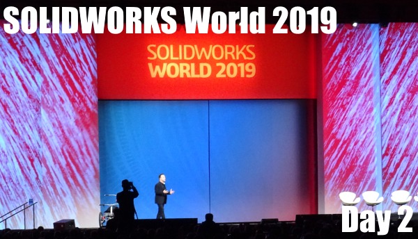 SOLIDWORKS World 2019 – Day 2