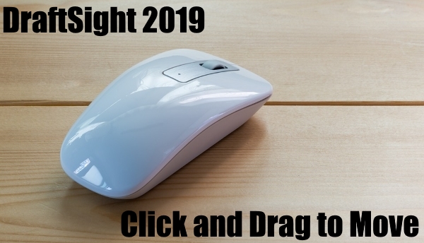 DraftSight 2019 – Click and Drag to Move