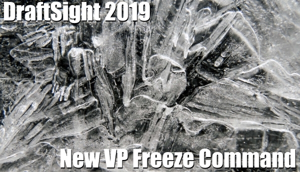 DraftSight 2019 – New VP Freeze Command