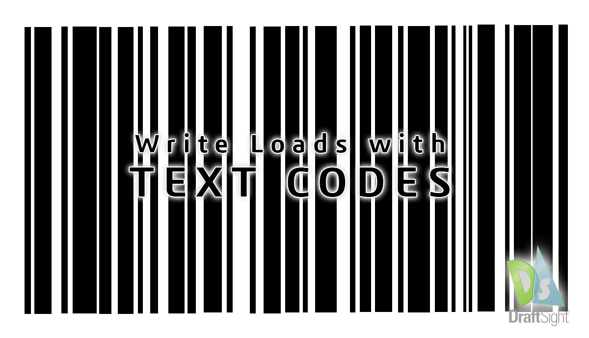DraftSight: Write Loads with Text Codes - DraftSight Blog - DraftSight Blog