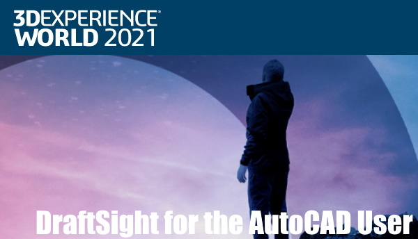 DraftSight For The AutoCAD User – 3DEXPERIENCE WORLD 2021 Day 2