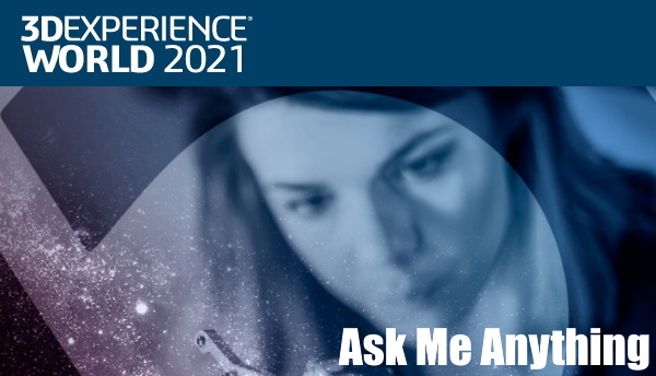 Ask Me Anything – 3DEXPERIENCE WORLD 2021 Day 3