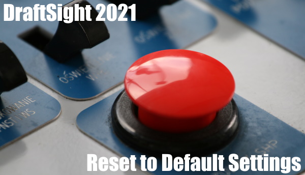 Resetting DraftSight to Default Settings