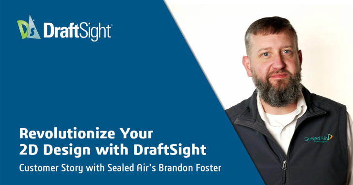 2D Design with DraftSight: Customer Story with Sealed Air’s Brandon Foster