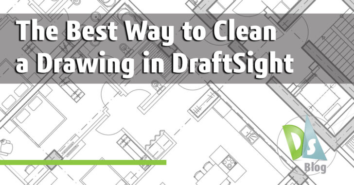 The Best Way to Clean a Drawing in DraftSight